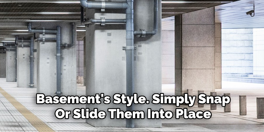 Basement's Style. Simply Snap
Or Slide Them Into Place