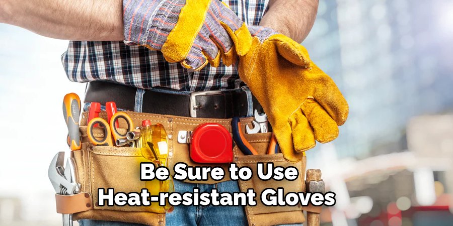  Be Sure to Use Heat-resistant Gloves