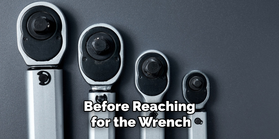 Before Reaching
for the Wrench