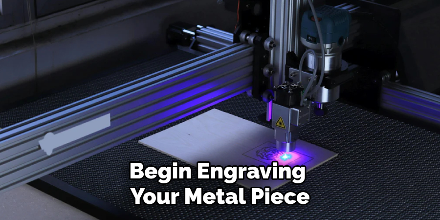 Begin Engraving 
Your Metal Piece