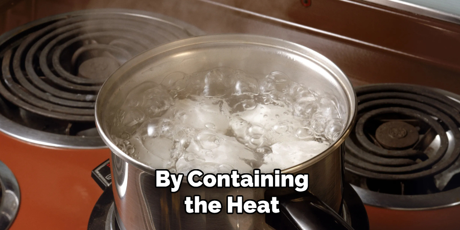 By Containing the Heat