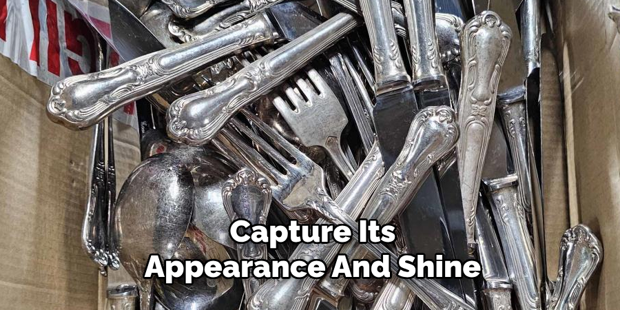 Capture Its
Appearance And Shine