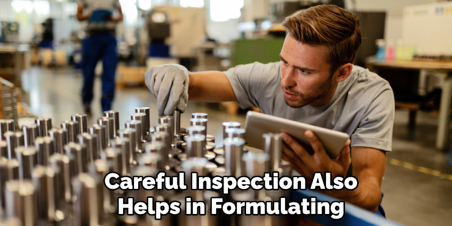 Careful Inspection Also
Helps in Formulating