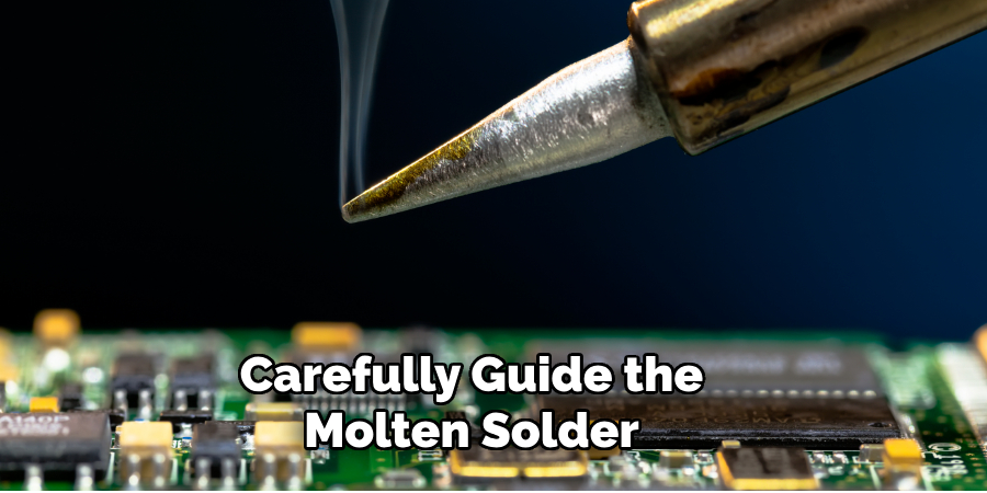 Carefully Guide the Molten Solder