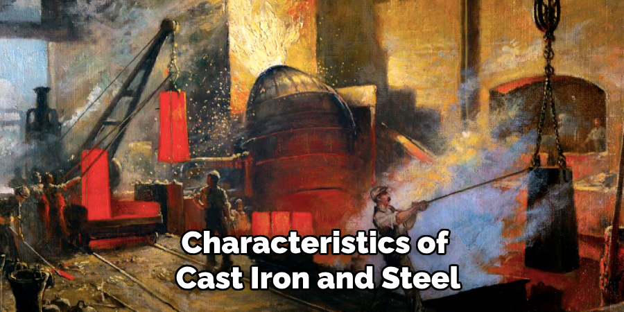 Characteristics of
Cast Iron and Steel