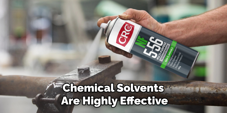 Chemical solvents are highly effective