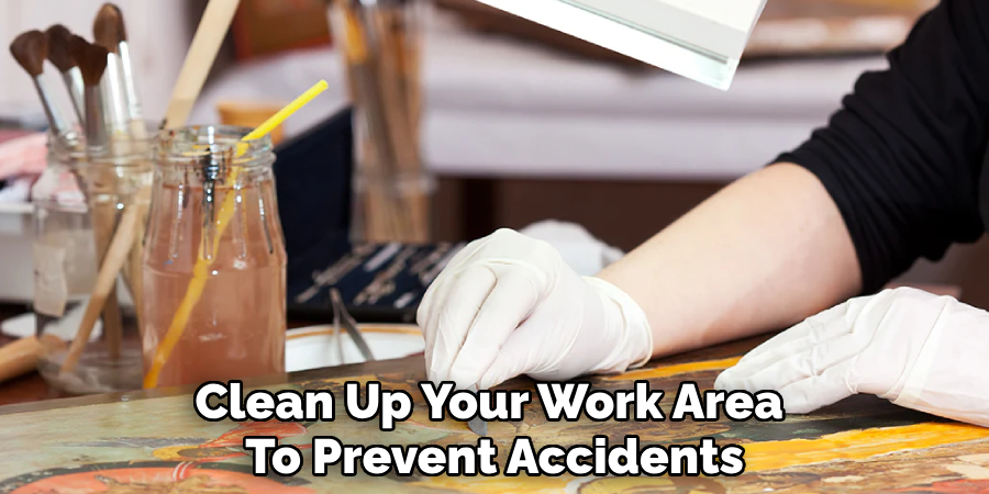 Clean Up Your Work Area 
To Prevent Accidents 