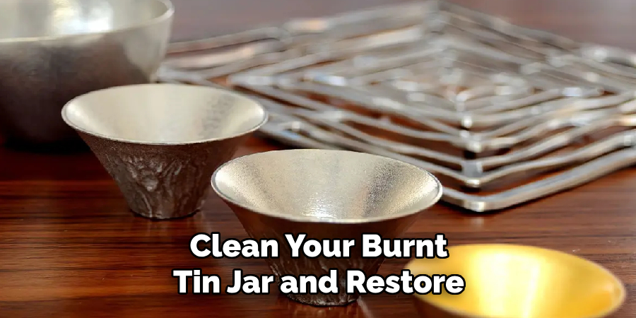 Clean Your Burnt
Tin Jar and Restore