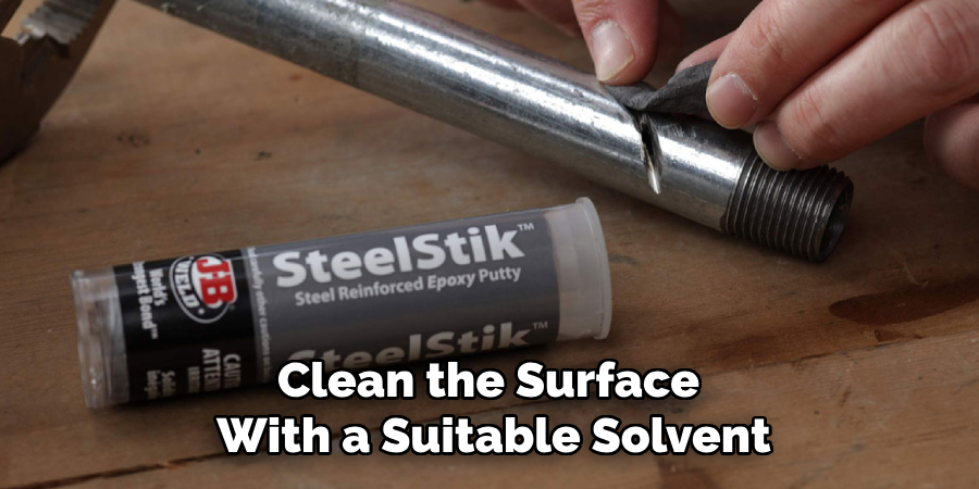 Clean the Surface 
With a Suitable Solvent 