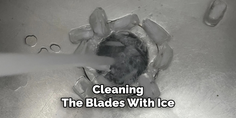 Cleaning The Blades With Ice