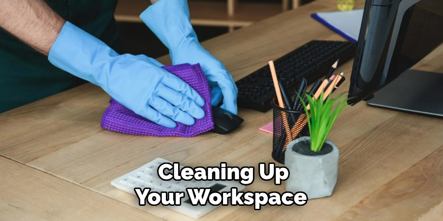 Cleaning Up
Your Workspace