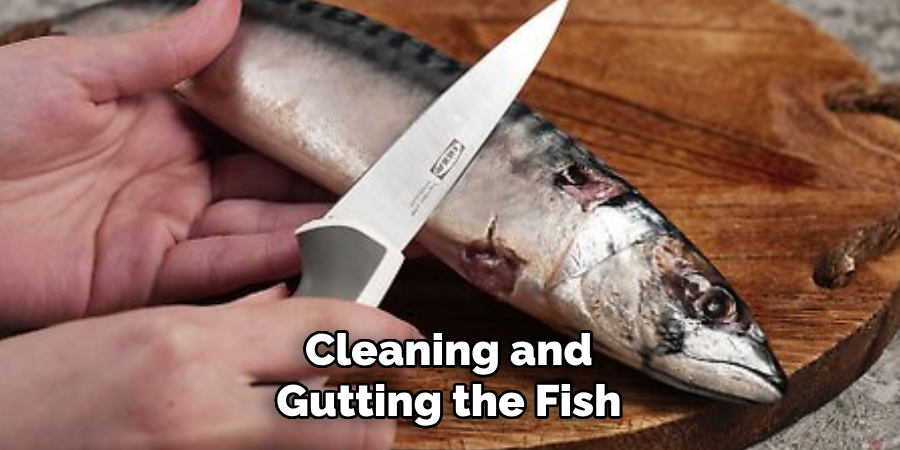 Cleaning and
Gutting the Fish 