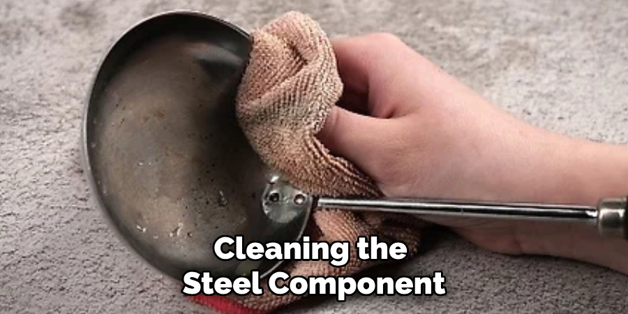 Cleaning the 
Steel Component