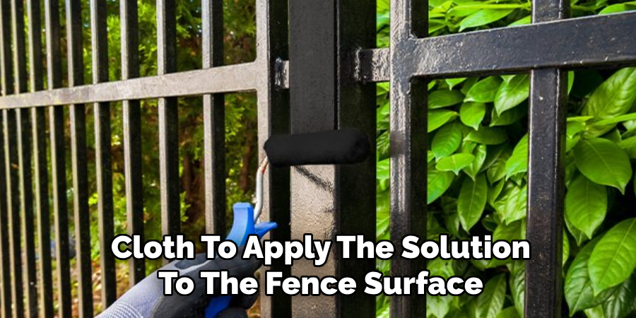 Cloth To Apply The Solution
To The Fence Surface