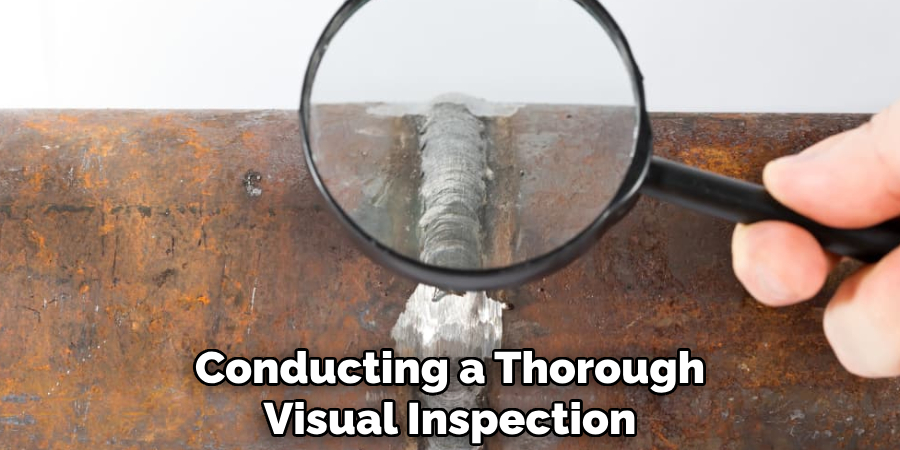 Conducting a Thorough 
Visual Inspection 