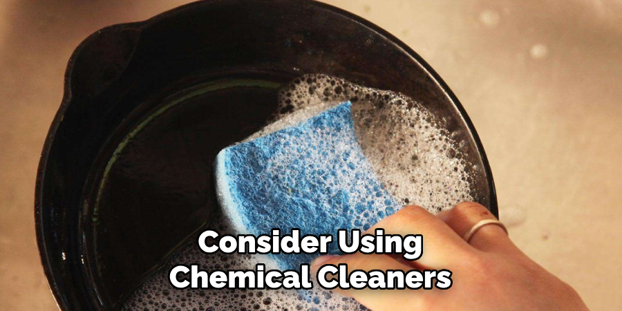 Consider Using
Chemical Cleaners