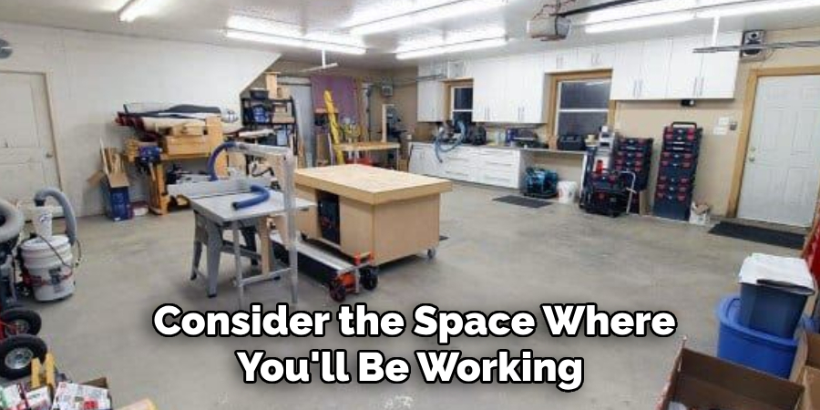 Consider the Space Where You'll Be Working