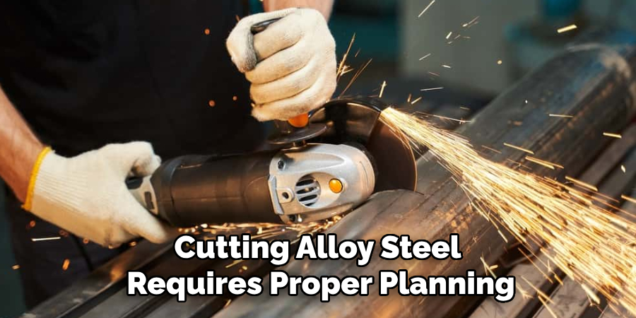 Cutting Alloy Steel
Requires Proper Planning