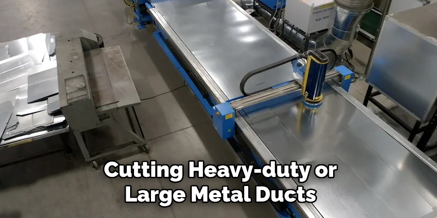 Cutting Heavy-duty or
Large Metal Ducts 