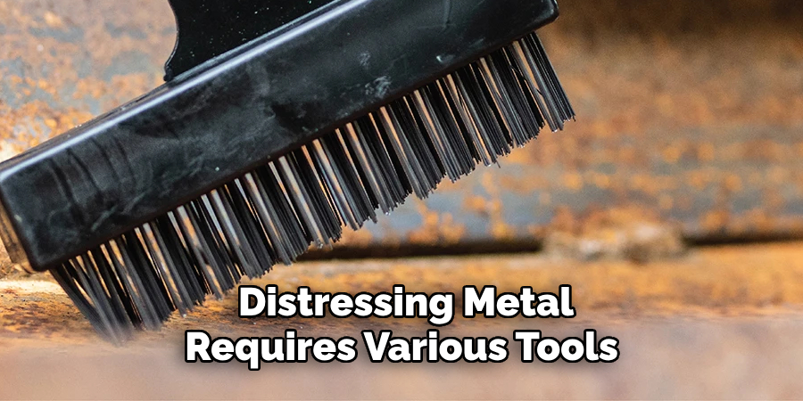 Distressing Metal
Requires Various Tools 