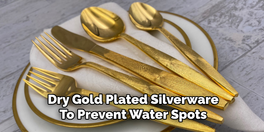 Dry Gold Plated Silverware
To Prevent Water Spots