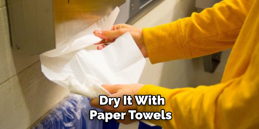 Dry It With Paper Towels