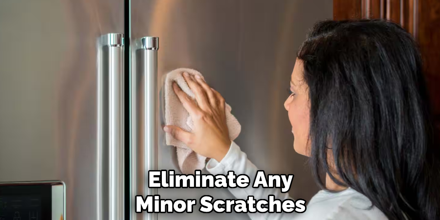 Eliminate Any 
Minor Scratches