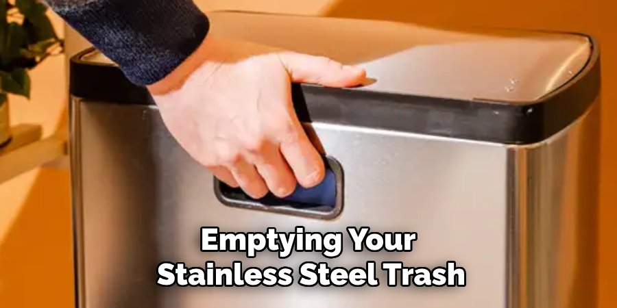 Emptying Your
Stainless Steel Trash