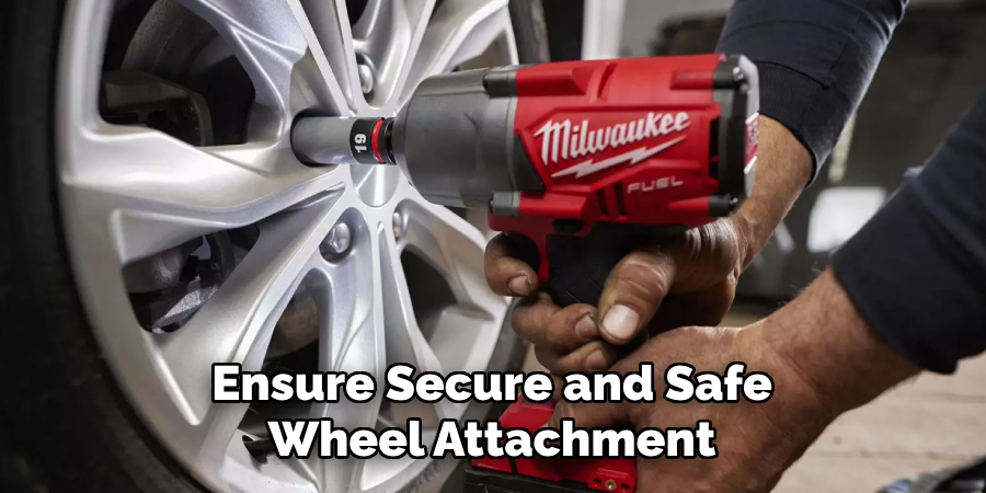 Ensure Secure and Safe
Wheel Attachment