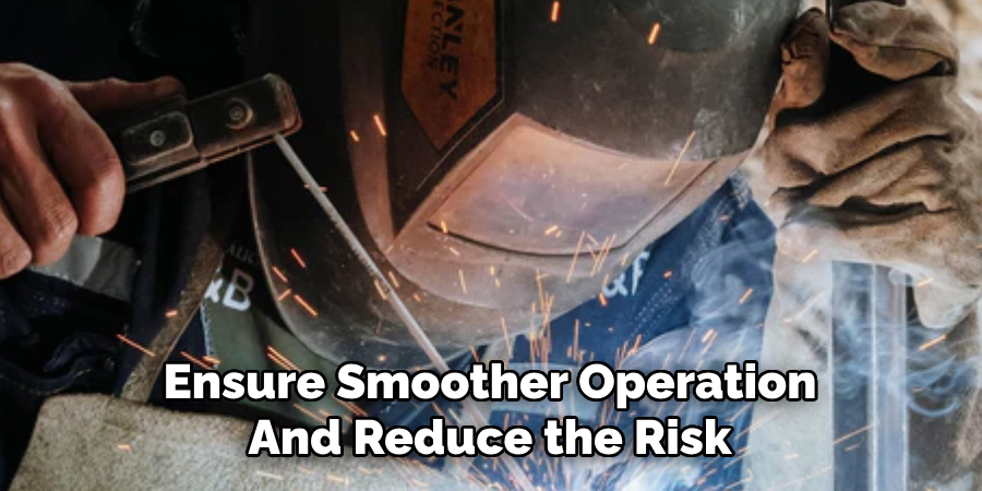 Ensure Smoother Operation
And Reduce the Risk