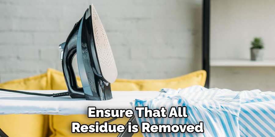 Ensure That All
Residue is Removed 