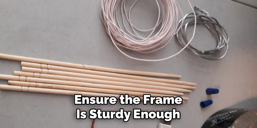 Ensure the Frame
Is Sturdy Enough