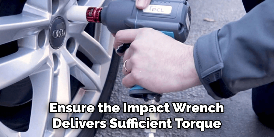 Ensure the Impact Wrench
Delivers Sufficient Torque