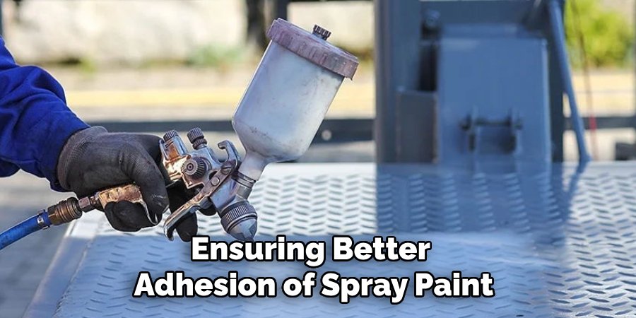 ensuring better adhesion of spray paint