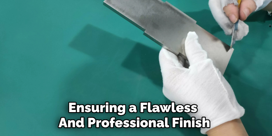 Ensuring a Flawless 
And Professional Finish