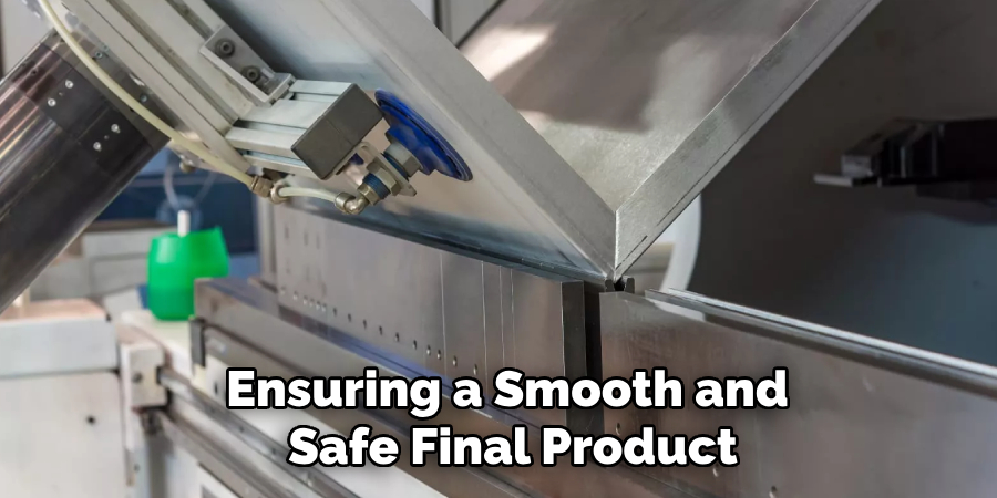 Ensuring a Smooth and 
Safe Final Product  