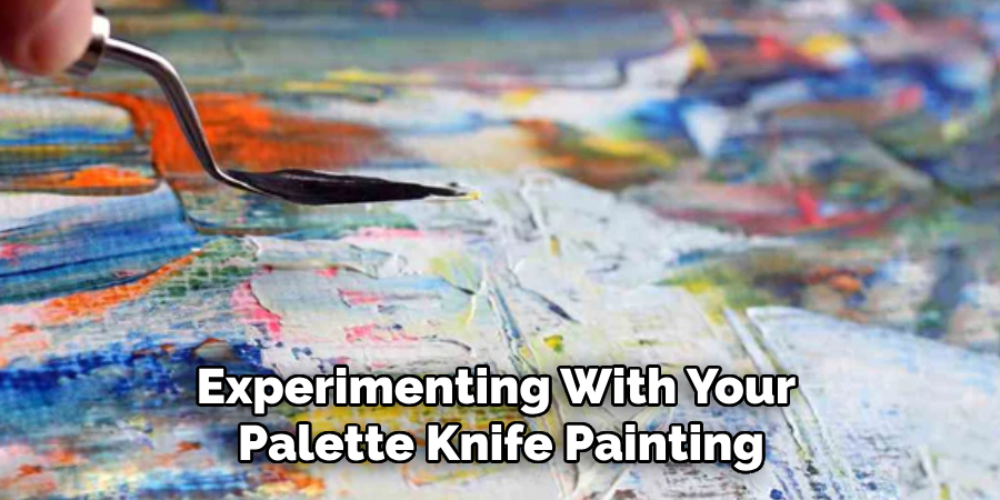 Experimenting With Your
Palette Knife Painting