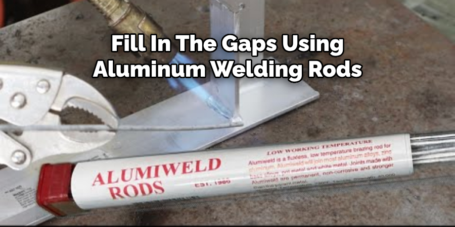 Fill In The Gaps Using
Aluminum Welding Rods