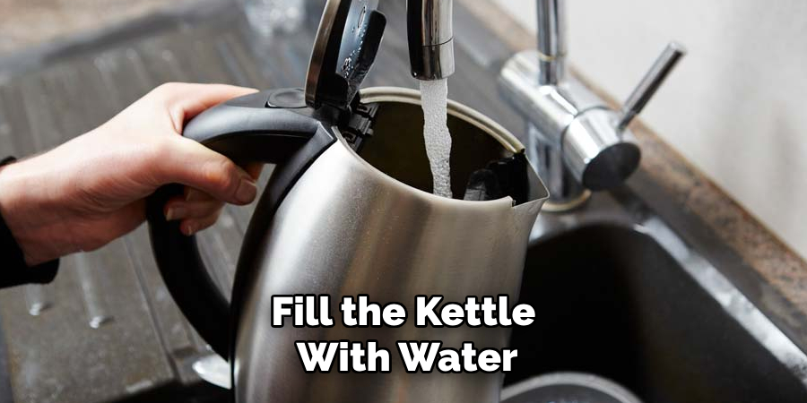 Fill the Kettle
With Water