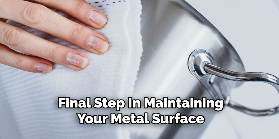 final step in maintaining your metal surface