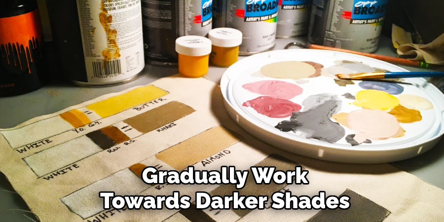 Gradually Work
Towards Darker Shades 