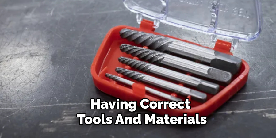 Having Correct 
Tools And Materials
