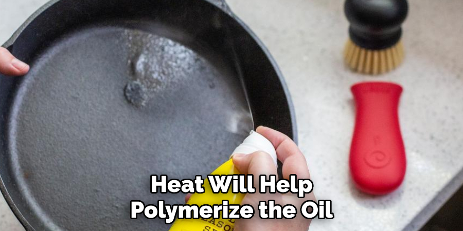 Heat Will Help
Polymerize the Oil