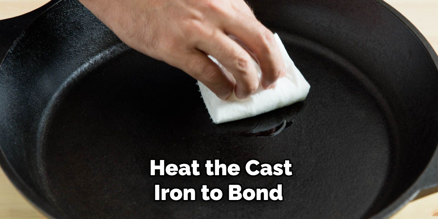Heat the Cast
Iron to Bond