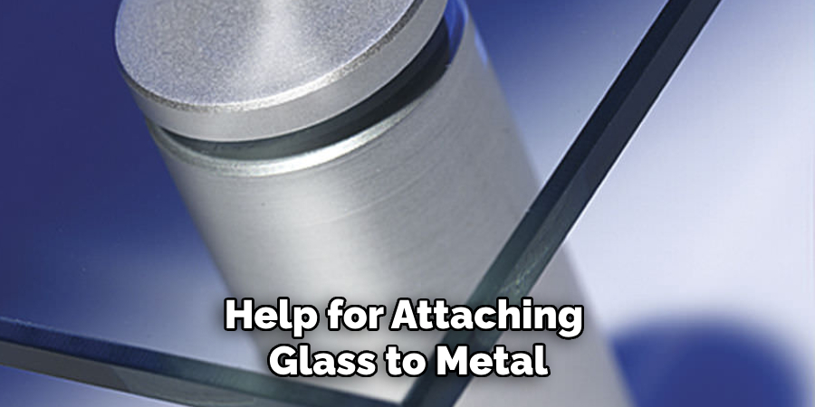 Help for Attaching
Glass to Metal
