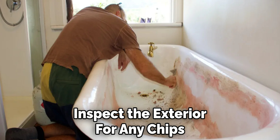 Inspect the Exterior
For Any Chips