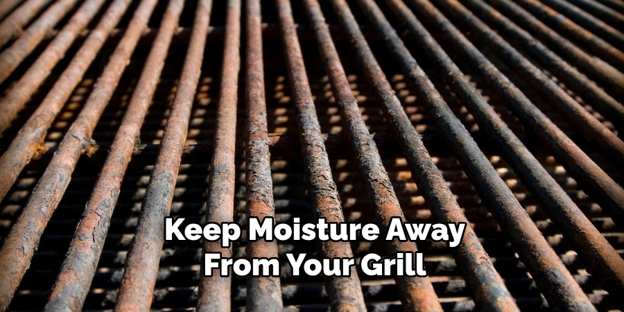 Keep Moisture Away
From Your Grill