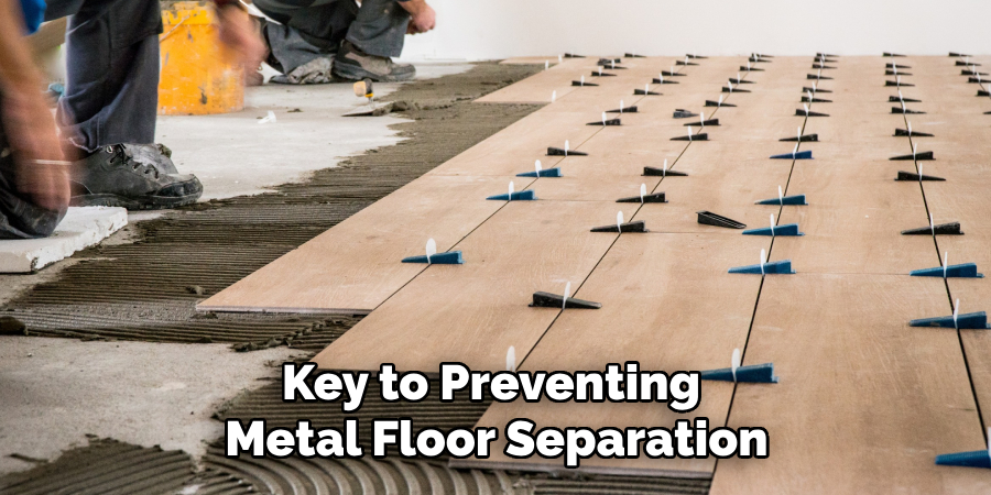 Key to Preventing
Metal Floor Separation