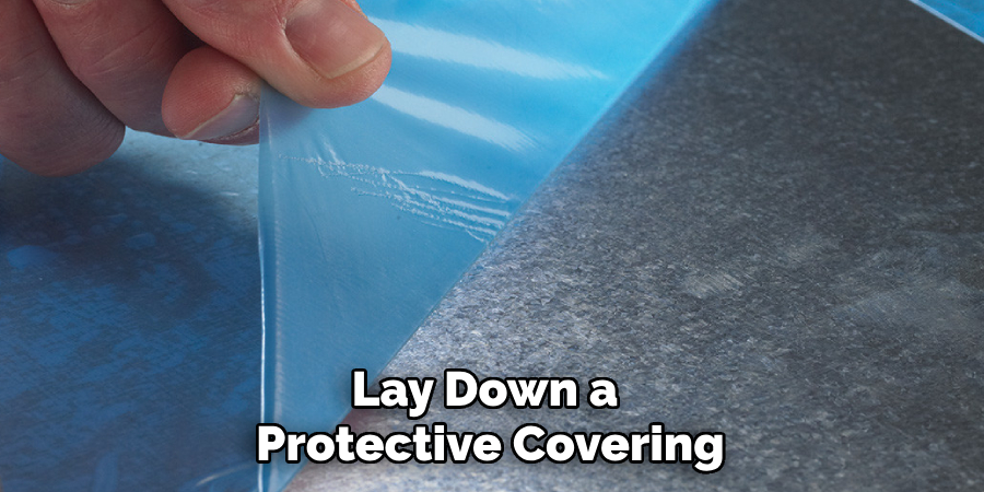 Lay Down a 
Protective Covering