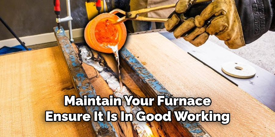 Maintain Your Furnace
Ensure It Is In Good Working